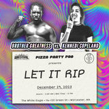 Pizza Party Pro Wrestling "Let It Rip" Wrestival Tickets - 12/29/23 at 12pm - Worcester, MA