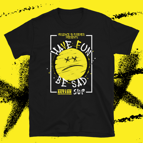 ACTION Wrestling "Have Fun Be Sad" Soft T-Shirt